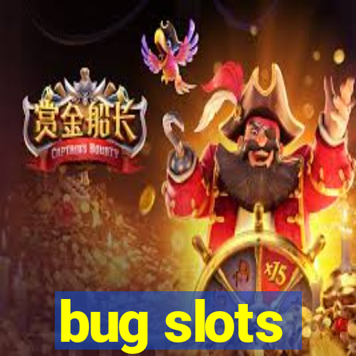 bug slots